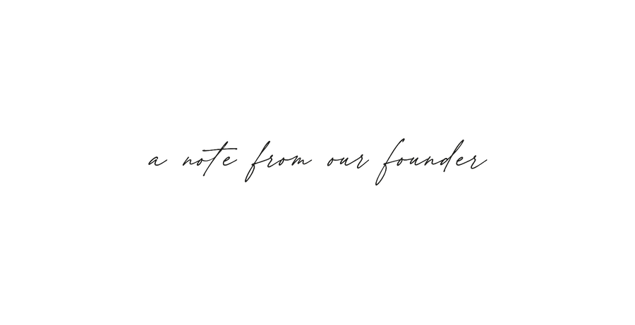 a note from our founder